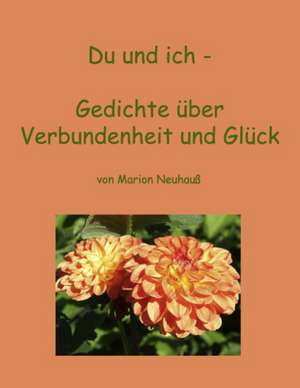 Du und ich - Gedichte über Verbundenheit und Glück de Marion Neuhauß