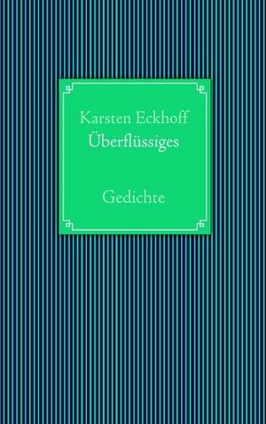 Überflüssiges de Karsten Eckhoff