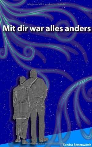 Mit Dir war alles anders de Sandra Bettenworth