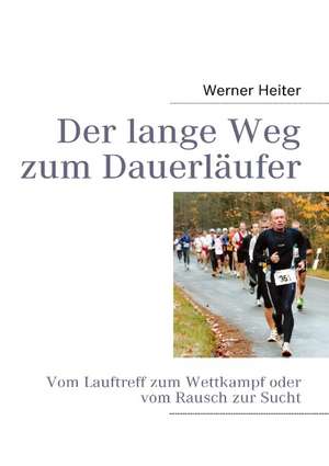 Der lange Weg zum Dauerläufer de Werner Heiter