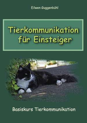 Tierkommunikation für Einsteiger de Eilwen Guggenbühl