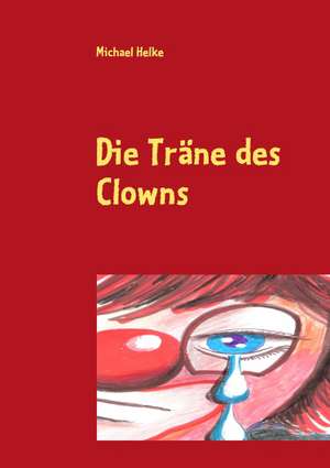 Die Träne des Clowns de Michael Helke