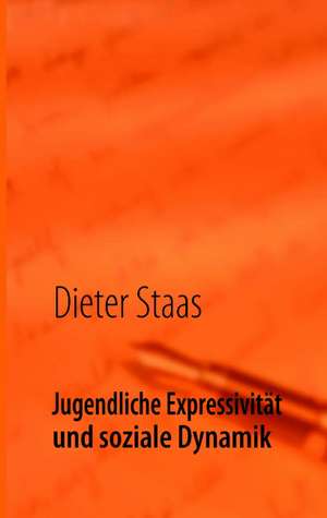 Jugendliche Expressivität und soziale Dynamik de Dieter Staas