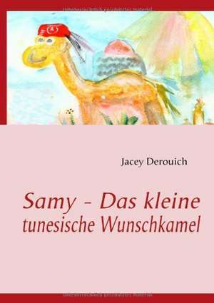 Samy - Das kleine tunesische Wunschkamel de Jacey Derouich