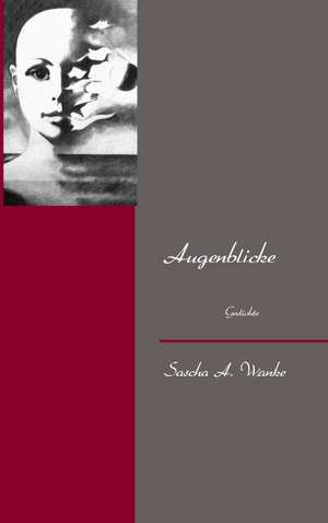 Augenblicke de Sascha A. Wanke