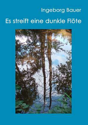 Es streift eine dunkle Flöte de Ingeborg Bauer