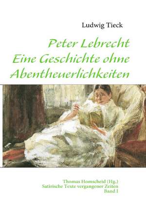 Peter Lebrecht - Eine Geschichte ohne Abentheuerlichkeiten de Ludwig Tieck