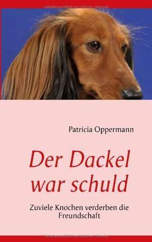 Der Dackel war schuld de Patricia Oppermann