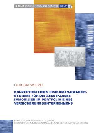 Konzeption eines Risikomanagementsystems für die Assetklasse Immobilien im Portfolio eines Versicherungsunternehmens de Claudia Wetzel