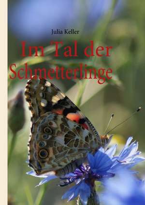 Im Tal der Schmetterlinge de Julia Keller