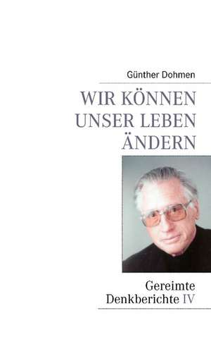 Wir können unser Leben ändern de Günther Dohmen