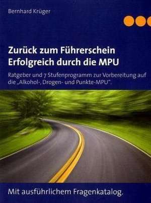 Zurück zum Führerschein/Erfolgreich durch die MPU de Bernhard Krüger