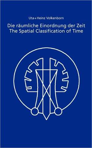 Die räumliche Einordnung der Zeit / The Spatial Classification of Time de Uta Volkenborn