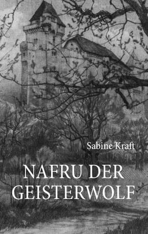 Nafru der Geisterwolf de Sabine Kraft