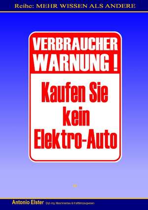 Verbraucher-Warnung: Kaufen Sie kein Elektro-Auto de Antonio Elster