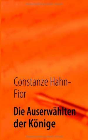 Die Auserwählten der Könige de Constanze Hahn-Fior