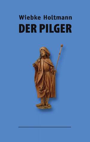 Der Pilger de Wiebke Holtmann