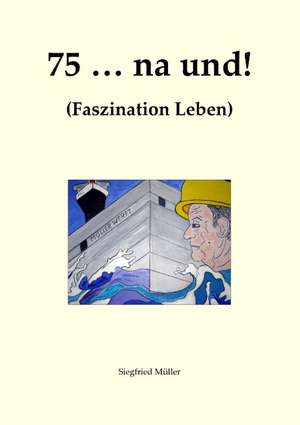 75 ... na und! de Siegfried H. Müller