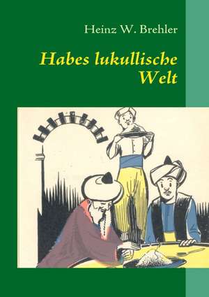 Habes lukullische Welt de Heinz W. Brehler