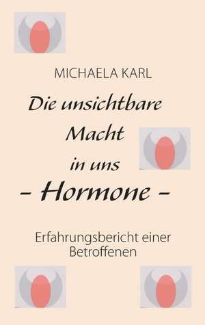 Die unsichtbare Macht in uns - Hormone - de Michaela Karl