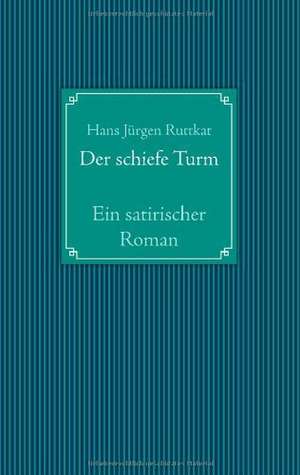 Der schiefe Turm de Hans Jürgen Ruttkat