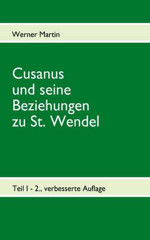 Cusanus und seine Beziehungen zu St. Wendel de Werner Martin