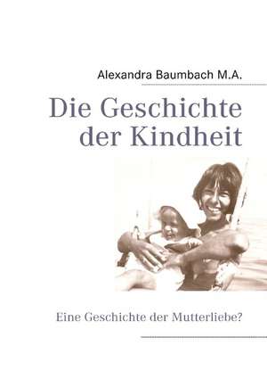 Die Geschichte der Kindheit de Alexandra Baumbach