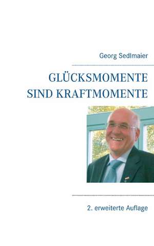 Glücksmomente sind Kraftmomente de Georg Sedlmaier