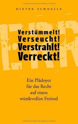 Verstümmelt! Verseucht! Verstrahlt! Verreckt! de Dieter Schnelle