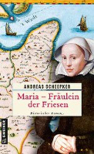 Maria - Fräulein der Friesen de Andreas Scheepker