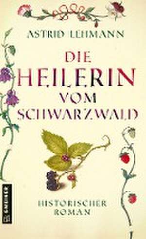 Die Heilerin vom Schwarzwald de Astrid Lehmann