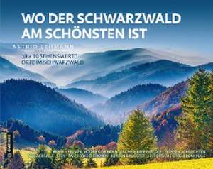 Wo der Schwarzwald am schönsten ist de Astrid Lehmann