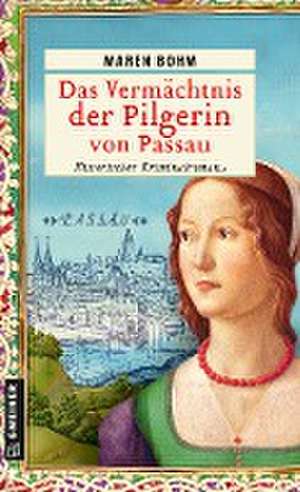 Das Vermächtnis der Pilgerin von Passau de Maren Bohm