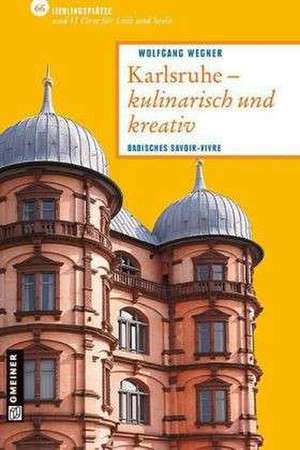 Karlsruhe - kulinarisch und kreativ de Wolfgang Wegner