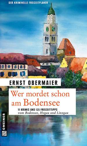 Wer mordet schon am Bodensee? de Ernst Obermaier