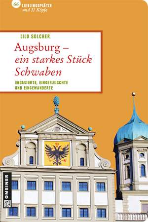 Augsburg - ein starkes Stück Schwaben de Lilo Solcher