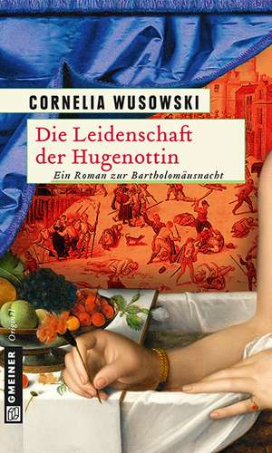 Die Leidenschaft der Hugenottin de Cornelia Wusowski