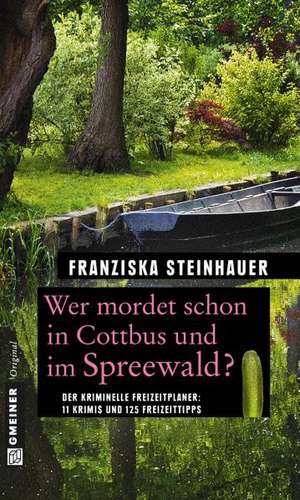 Wer mordet schon in Cottbus und im Spreewald? de Franziska Steinhauer