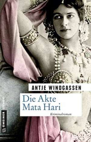 Die Akte Mata Hari de Antje Windgassen