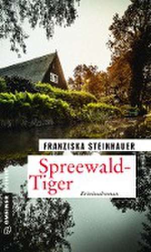 Spreewald-Tiger de Franziska Steinhauer