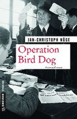 Operation Bird Dog de Jan-Christoph Nüse