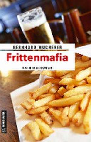 Frittenmafia de Bernhard Wucherer