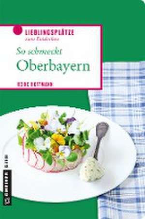 So schmeckt Oberbayern de Heike Hoffmann