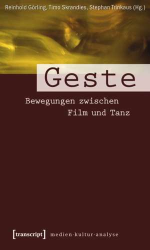 Geste: Bewegungen zwischen Film und Tanz de Reinhold Görling