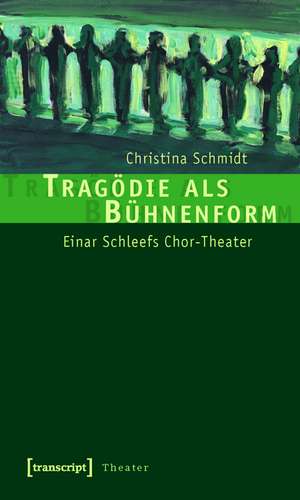 Tragödie als Bühnenform: Einar Schleefs Chor-Theater de Christina Schmidt