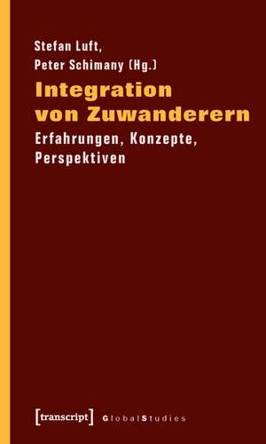 Integration von Zuwanderern: Erfahrungen, Konzepte, Perspektiven de Stefan Luft