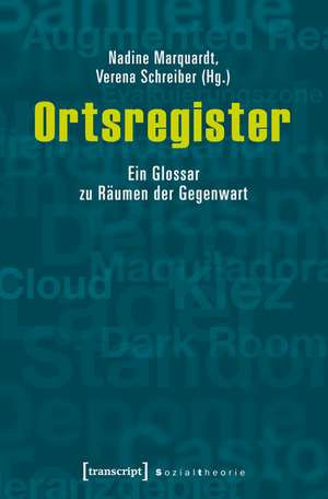 Ortsregister: Ein Glossar zu Räumen der Gegenwart de Nadine Marquardt