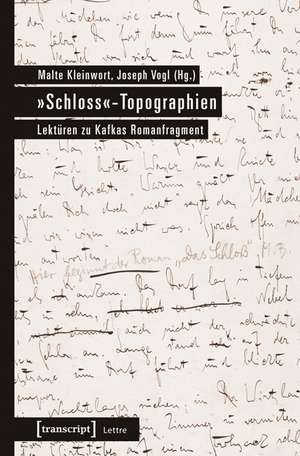»Schloss«-Topographien: Lektüren zu Kafkas Romanfragment de Malte Kleinwort