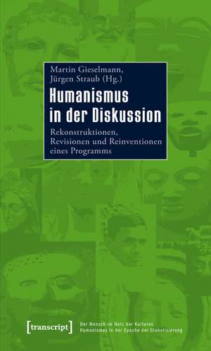 Humanismus in der Diskussion: Rekonstruktionen, Revisionen und Reinventionen eines Programms de Martin Gieselmann