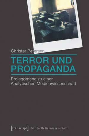 Terror und Propaganda: Prolegomena zu einer Analytischen Medienwissenschaft de Christer Petersen